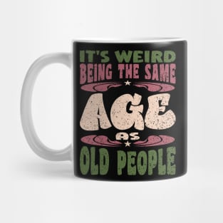 It's Weird Being The Same Age As Old People Papa Mug